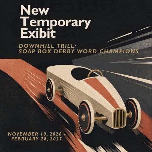 New Exhibit Opening – Downhill Thrill: Soap Box Derby World Champions